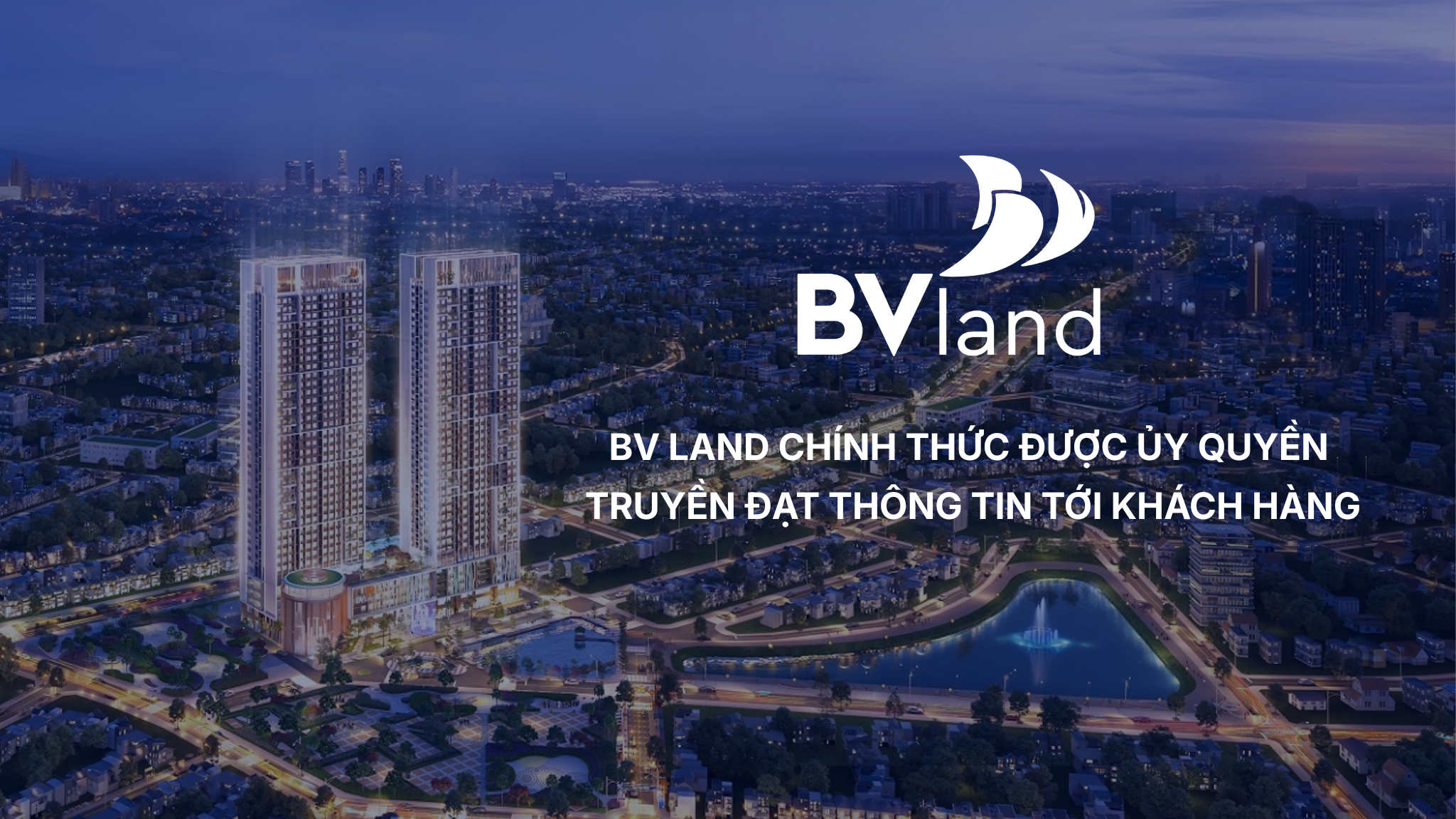 BV LAND CHÍNH THỨC ĐƯỢC ỦY QUYỀN TRUYỀN ĐẠT THÔNG TIN TỚI KHÁCH HÀNG